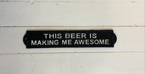 "This Beer is Making me Awesome" Cast Iron Sign