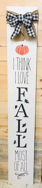 6 Foot Porch Sign - I Think I Love Fall Most Of All